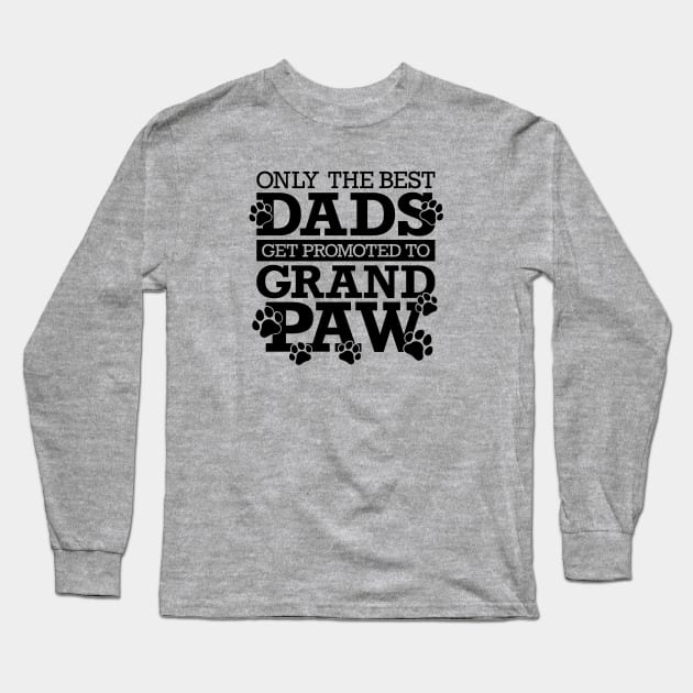 Only The Best Dads Get Promoted To Grandpaw Long Sleeve T-Shirt by Yule